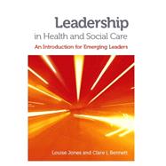 Leadership in Health and Social Care by Jones, Louise; Bennett, Clare L., 9781908625021