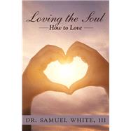 Loving the Soul by White, Samuel, III, 9781973665021