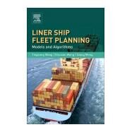 Liner Ship Fleet Planning by Wang, Tingsong; Wang, Shuaian; Meng, Qiang, 9780128115022