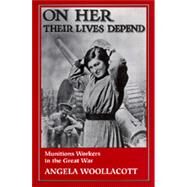 On Her Their Lives Depend by Woollacott, Angela, 9780520085022