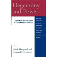 Hegemony and Power Consensus and Coercion in Contemporary Politics by Haugaard, Mark; Lentner, Howard H.; Fontana, Benedetto; Cerny, Philip G.; Lentner, Howard H.; Goverde, Henri; Penttinen, Elina; Hattori, Tomohisa; Newman, Saul; Ryan, Kevin, 9780739115022