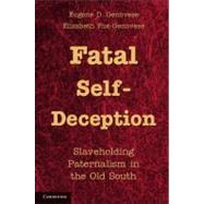 Fatal Self-Deception by Genovese, Eugene D.; Fox-Genovese, Elizabeth, 9781107605022