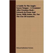 A Guide to the Anglo-saxon Tongue: A Grammer After Erasmus Rask - Extracts in Prose and Verse, With Notes, Etc. for the Use of Learners by Vernon, Edward Johnston, 9781409725022