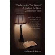 Go into All the World: A Study of the Great Commission Texts by Butler, Dan, 9781413445022