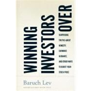 Winning Investors Over : Surprising Truths about Honesty, Earnings Guidance, and Other Ways to Boost Your Stock Price by Lev, Baruch, 9781422115022