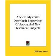 Ancient Mysteries Described: Engravings of Apocryphal New Testament Subjects by Hone, William, 9781425325022