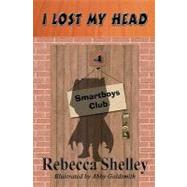 I Lost My Head by Goldsmith, Abby; Shelley, Rebecca, 9781463565022
