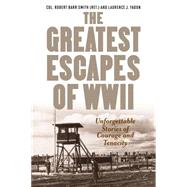 Greatest Escapes of World War II by Smith, Col. Robert Barr,; Yadon, Laurence J.,, 9781493025022
