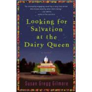 Looking for Salvation at the Dairy Queen A Novel by GREGG GILMORE, SUSAN, 9780307395023