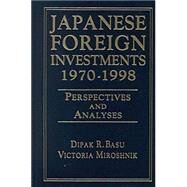 Japanese Foreign Investments, 1970-98: Perspectives and Analyses: Perspectives and Analyses by Basu,Dipak R., 9780765605023