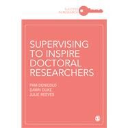 Supervising to Inspire Doctoral Researchers by Denicolo, Pam; Duke, Dawn; Reeves, Julie, 9781526465023