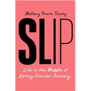 Slip Life in the Middle of Eating-Disorder Recovery by Tenore Tarpley, Mallary, 9781668035023