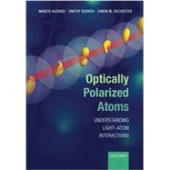 Optically Polarized Atoms Understanding light-atom interactions by Auzinsh, Marcis; Budker, Dmitry; Rochester, Simon, 9780198705024