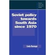 Soviet Policy towards South Asia since 1970 by Linda Racioppi, 9780521055024