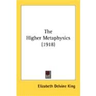 The Higher Metaphysics by King, Elizabeth Delvine, 9780548885024