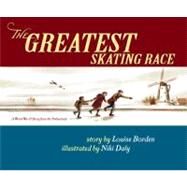 The Greatest Skating Race A World War II Story from the Netherlands by Borden, Louise; Daly, Niki, 9780689845024