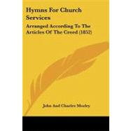 Hymns for Church Services : Arranged According to the Articles of the Creed (1852) by Mozley, John; Mozley, Charles, 9781104095024