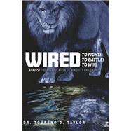 Wired - To Fight! To Battle! To Win! Against the Miseducation of Minority Children by Taylor, Dr. Toureno D., 9781667895024