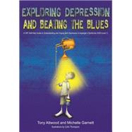 Exploring Depression, and Beating the Blues by Attwood, Tony; Garnett, Michelle; Thompson, Colin, 9781849055024
