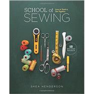 School of Sewing Learn it. Teach it. Sew Together. by Henderson, Shea, 9781940655024