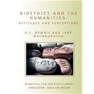 Bioethics and the Humanities : Attitudes and Perceptions by Downie, Robin; Macnaughton, Jane, 9780203945025