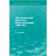 The London and New York Stock Exchanges 1850-1914 (Routledge Revivals) by Michie; Ranald, 9780415665025
