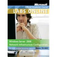 70-642 : Windows Server 2008 Network Infrastructure Configuration with Lab Manual and MOAC Labs Online by Microsoft Official Academic Course (Microsoft Corporation), 9780470875025