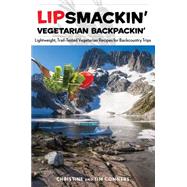 Lipsmackin' Vegetarian Backpackin' Lightweight, Trail-Tested Vegetarian Recipes for Backcountry Trips by Conners, Christine; Conners, Tim, 9780762785025