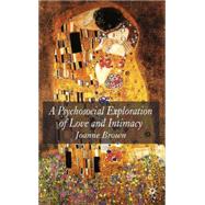 A Psychosocial Exploration of Love And Intimacy by Brown, Joanne, 9781403995025