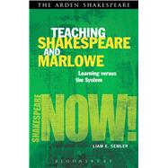 Teaching Shakespeare and Marlowe Learning versus the System by Semler, Liam; Semler, Liam E., 9781408185025
