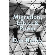Migration, Ethics & Power by Bulley, Dan, 9781473985025