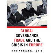 Global Governance, Trade and the Crisis in Europe by Iorio, Mariarosaria, 9781496995025