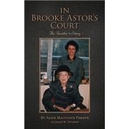 In Brooke Astor's Court by Perdue, Alice Macycove; Seymore, James W., 9781500225025