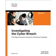 Investigating the Cyber Breach The Digital Forensics Guide for the Network Engineer by Muniz, Joseph; Lakhani, Aamir, 9781587145025