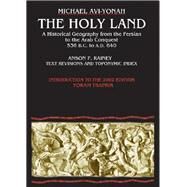 The Holy Land: A Historical Geography from the Persian to the Arab Conquest (536 B.C.-A.D.640) by Avi-Yonah, Michael; Rainey, Anson F. (CON), 9789652205025