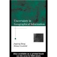 Uncertainty in Geographical Information by Zhang, Jingxiong; Goodchild, Michael F., 9780367455026