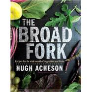 The Broad Fork Recipes for the Wide World of Vegetables and Fruits: A Cookbook by Acheson, Hugh; Allen, Rinne, 9780385345026