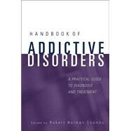 Handbook of Addictive Disorders A Practical Guide to Diagnosis and Treatment by Coombs, Robert Holman, 9780471235026