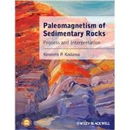 Paleomagnetism of Sedimentary Rocks Process and Interpretation by Kodama, Kenneth P., 9781444335026