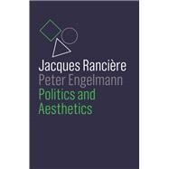 Politics and Aesthetics by Rancière, Jacques; Engelmann, Peter; Hoban, Wieland, 9781509535026