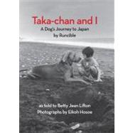 Taka-chan and I A Dog's Journey to Japan by Runcible by Lifton, Betty Jean; Hosoe, Eikoh, 9781590175026
