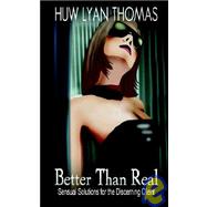 Better Than Real : Sensual Solutions for the Discerning Client by Thomas, Huw Lyan, 9781905605026