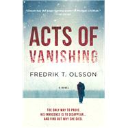 Acts of Vanishing A Novel by Olsson, Fredrik T., 9780316335027