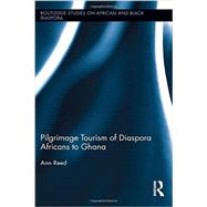 Pilgrimage Tourism of Diaspora Africans to Ghana by REED; ANN, 9780415885027