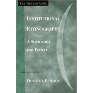 Institutional Ethnography A Sociology for People by Smith, Dorothy E., 9780759105027