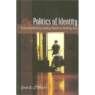 The Politics of Identity: Solidarity Building Among America's Working Poor by O'brien, Erin E., 9780791475027