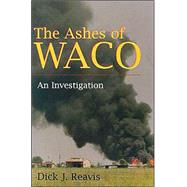The Ashes of Waco by Reavis, Dick J., 9780815605027