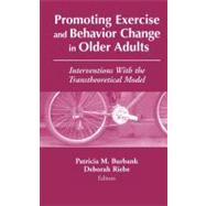 Promoting Exercise and Behavior Change in Older Adults: Interventions with the Transtheoretical Model by Burbank, Patricia M., 9780826115027