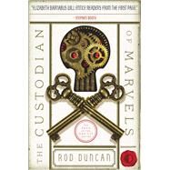 The Custodian of Marvels by Duncan, Rod, 9780857665027