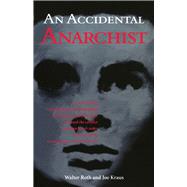 An Accidental Anarchist How the Killing of a Humble Jewish Immigrant by Chicago's Chief of Police Exposed the Conflict Between Law & Order and Civil Rights in Early 20th Century America by Roth, Walter; Kraus, Joe, 9780897335027